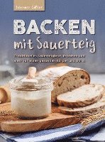 bokomslag Backen mit Sauerteig: Mit traditionellem Sauerteigbrot, Brötchen und mehr für einen gesunden Körper und Darm