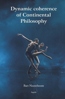 Bart Nooteboom - Dynamic coherence of Continental Philosophy, Häftad