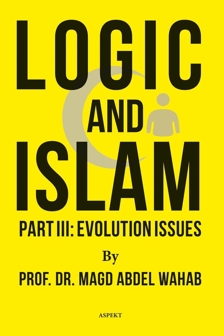 Magd Abdel Wahab - Logic and Islam Part III: Evolution issues, Häftad