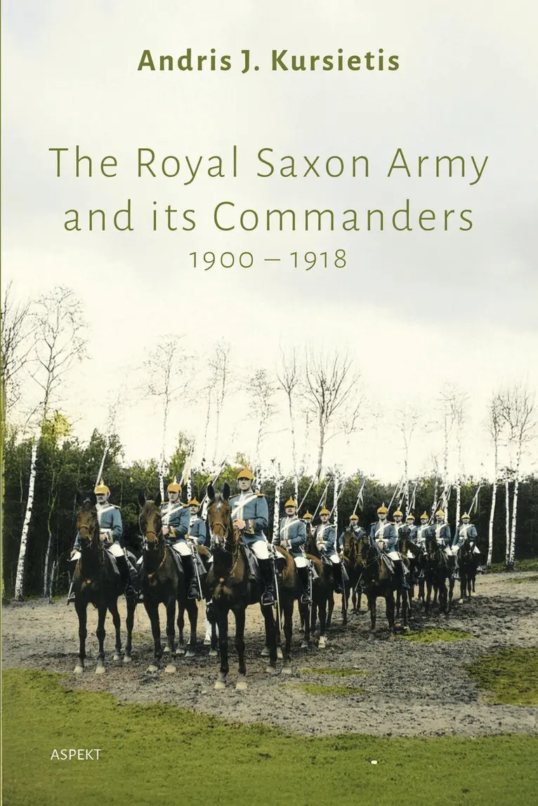 Andris J Kursietis - Royal Saxon Army and its Commanders 1900-1918, Häftad. Tillgänglighet: Lägg i varukorg