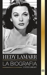 bokomslag Hedy Lamarr: La biografía y la vida de una bella Actriz e Inventora