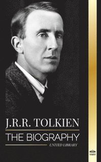bokomslag J.R.R. Tolkien: The biography of a high fantasy author, his tales, dreams and legacy