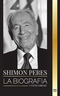 bokomslag Shimon Peres: La biografía de un político israelí, sus sueños y su batalla por la paz en el Israel moderno