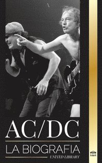 bokomslag AC/DC: La biografía de un grupo australiano de heavy metal que toca música rock de alto voltaje