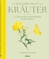 Catherine Whitlock - Die heilende Kraft der Kräuter, Inbunden