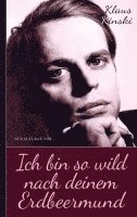 bokomslag Klaus Kinski: Ich bin so wild¿ nach deinem ¿Erdbeermund (Unzensierte Originalfassung)