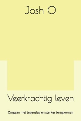 bokomslag Veerkrachtig leven: Omgaan met tegenslag en sterker terugkomen