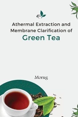 Athermal Extraction And Membrane Clarification Of Green Tea 1