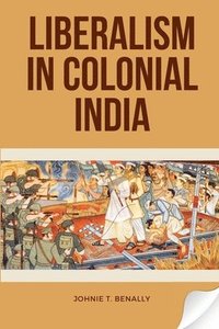 bokomslag Liberalism in Colonial India