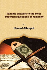 bokomslag Quranic Answers to the most Important Questions of Humanity