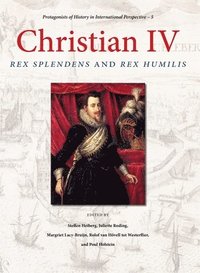 bokomslag Christian IV: Rex Splendens and Rex Humilis