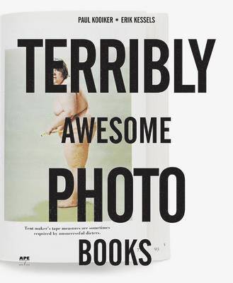 Erik Kessels, Paul Kooiker - Terribly Awesome Photobooks, Häftad