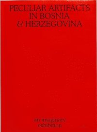 bokomslag Peculiar Artifacts in Bosnia & Herzegovina - an imaginary exhibition
