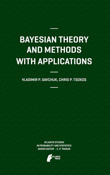 Vladimir Savchuk, Chris P. Tsokos - Bayesian Theory and Methods with Applications, Inbunden