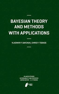 Vladimir Savchuk, Chris P. Tsokos - Bayesian Theory and Methods with Applications, Häftad