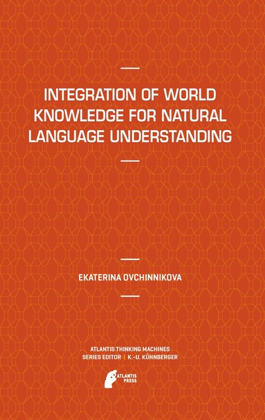 Ekaterina Ovchinnikova - Integration of World Knowledge for Natural Language Understanding, Inbunden