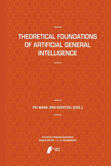 Pei Wang, Ben Goertzel - Theoretical Foundations of Artificial General Intelligence, Inbunden