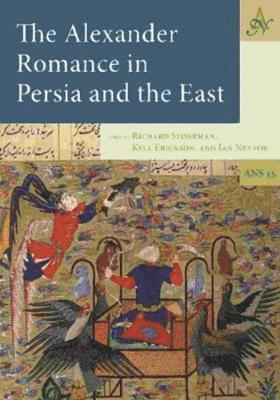 Richard Stoneman, Kyle Erickson, Ian Richard Netton - Alexander Romance in Persia and the East, Inbunden