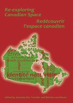 Jeanette den Toonder, Bettina van Hoven, Jeanette Den Toonder, Bettina Van Hoven - Re-exploring Canadian Space. Redécouvrir L’Espace canadien, Häftad