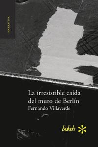 bokomslag irresistible caída del muro de Berlín