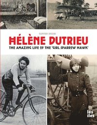 bokomslag Hlne Dutrieu, the amazing life of the 'Girl Sparrow-Hawk'