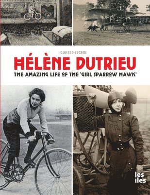 Gunter Segers - Hélène Dutrieu, the amazing life of the 'Girl Sparrow-Hawk', Häftad