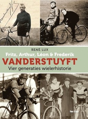 René Lux, Gunter Lux, René - Fritz, Arthur, Léon & Frederik VANDERSTUYFT Vier generaties wielerhistorie, Inbunden
