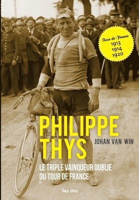 Johan Van Win, Johan van Win - Philippe Thys, le triple vainqueur oublié du Tour de France, Häftad