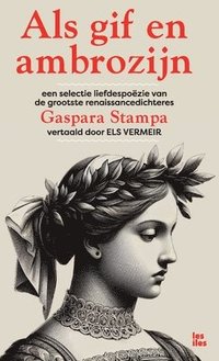 bokomslag Als gif en ambrozijn - 500 jaar liefdespozie van Gaspara Stampa