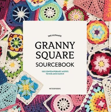 bokomslag The Ultimate Granny Square Sourcebook