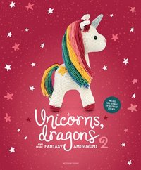 bokomslag Unicorns, Dragons and More Fantasy Amigurumi 2