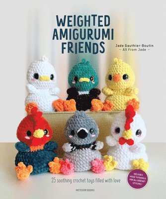 Jade Gauthier - Weighted Amigurumi Friends: 25 Soothing Crochet Toys Filled with Love, Häftad