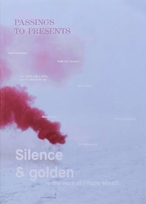 Passings T Presents. Silence And Golden In The Work Of Filippo Minelli. 1