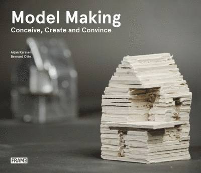 Model Making: Conceive, Create and Convince