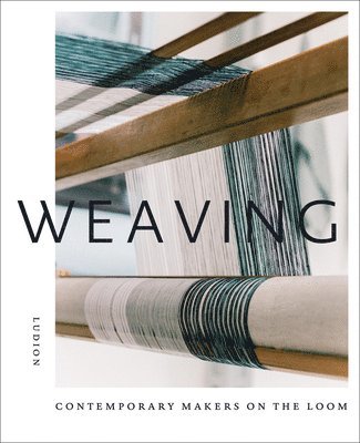 Weaving: Contemporary Makers on the Loom 1