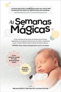 bokomslag As Semanas Magicas: Como Estimular as Semanas de Desenvolvimento Mais Importantes Nos Primeiros 20 Meses Do Seu Bebê E Transformar Essas 10 Fases ...
