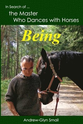 bokomslag In Search of the Master Who Dances with Horses: Being