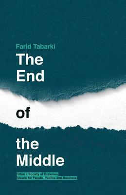 bokomslag The End of the Middle: What a society of extremes means for people, politics and business