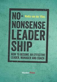 bokomslag No-Nonsense Leadership: How to Become an Effective Leader, Manager and Coach