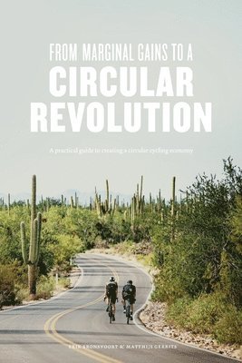 Matthijs Gerrits, Erik Bronsvoort - From Marginal Gains to a Circular Revolution: A practical guide to creating a circular cycling economy, Häftad