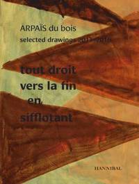 bokomslag Tout Droit vers la fin en sifflotant: ARPAIS du bois Selected Drawing  2013-2016