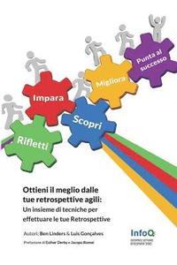 bokomslag Ottieni Il Meglio Dalle Tue Retrospettive Agili: Un Insieme Di Tecniche Per Effettuare Le Tue Retrospettive Nelle Metodologie Agili