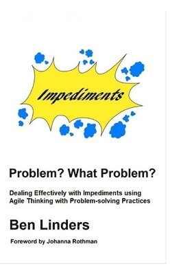 Problem? What Problem?: Dealing Effectively with Impediments using Agile Thinking with Problem-solving Practices 1