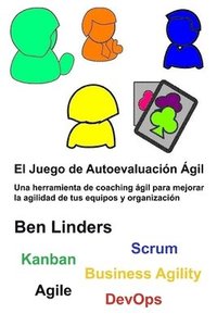 bokomslag El Juego de Autoevaluación Ágil: Une herramienta de coaching ágil para mejorar la agilidad de tus equipos y organización