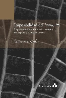 bokomslag Imposibilidad del beatus ille. Representaciones de la crisis ecolgica en Espaa y Amrica Latina