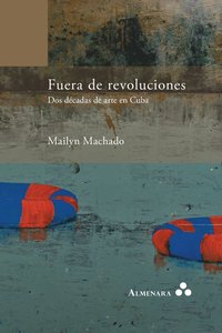 bokomslag Fuera de revoluciones. Dos dcadas de arte en Cuba