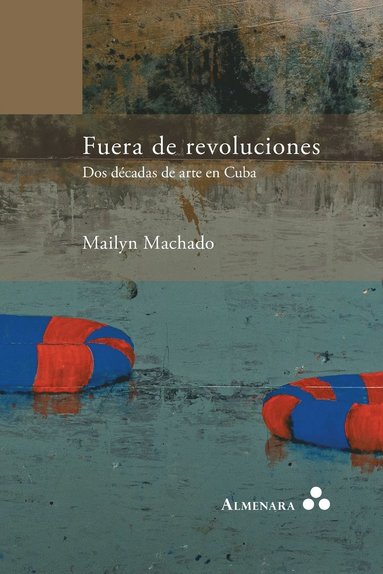 Mailyn Machado - Fuera de revoluciones. Dos décadas de arte en Cuba, Häftad