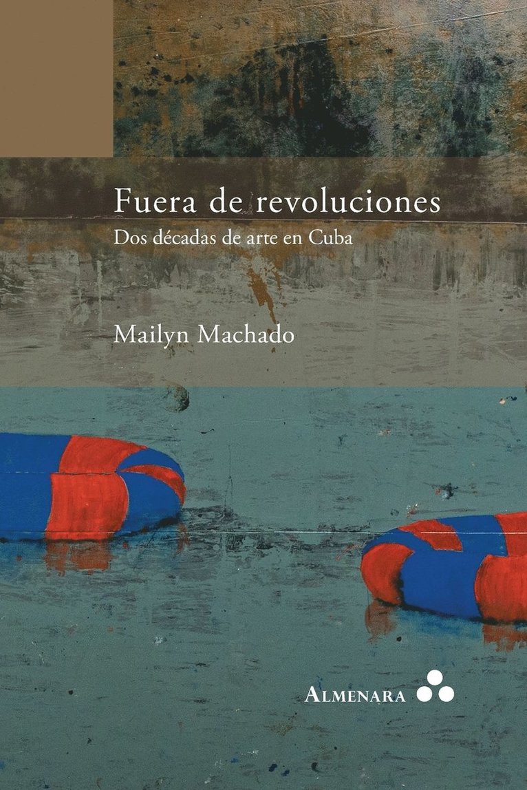 Fuera de revoluciones. Dos dcadas de arte en Cuba 1