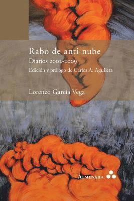 Lorenzo García Vega - Rabo de anti-nube. Diarios 2002-2009. Edición y prólogo de Carlos A. Aguilera, Häftad