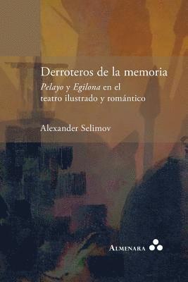 bokomslag Derroteros de la memoria. Pelayo y Egilona en el teatro ilustrado y romntico